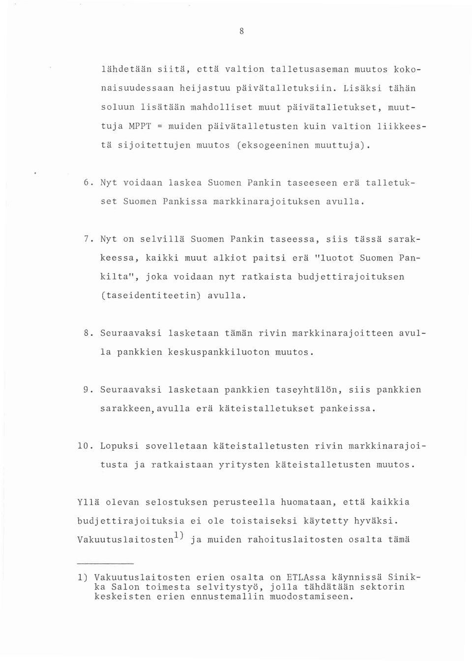 Nyt voidaan laskea Suomen Pankin taseeseen erä talletukset Suomen Pankissa markkinarajoituksen avulla. 7.