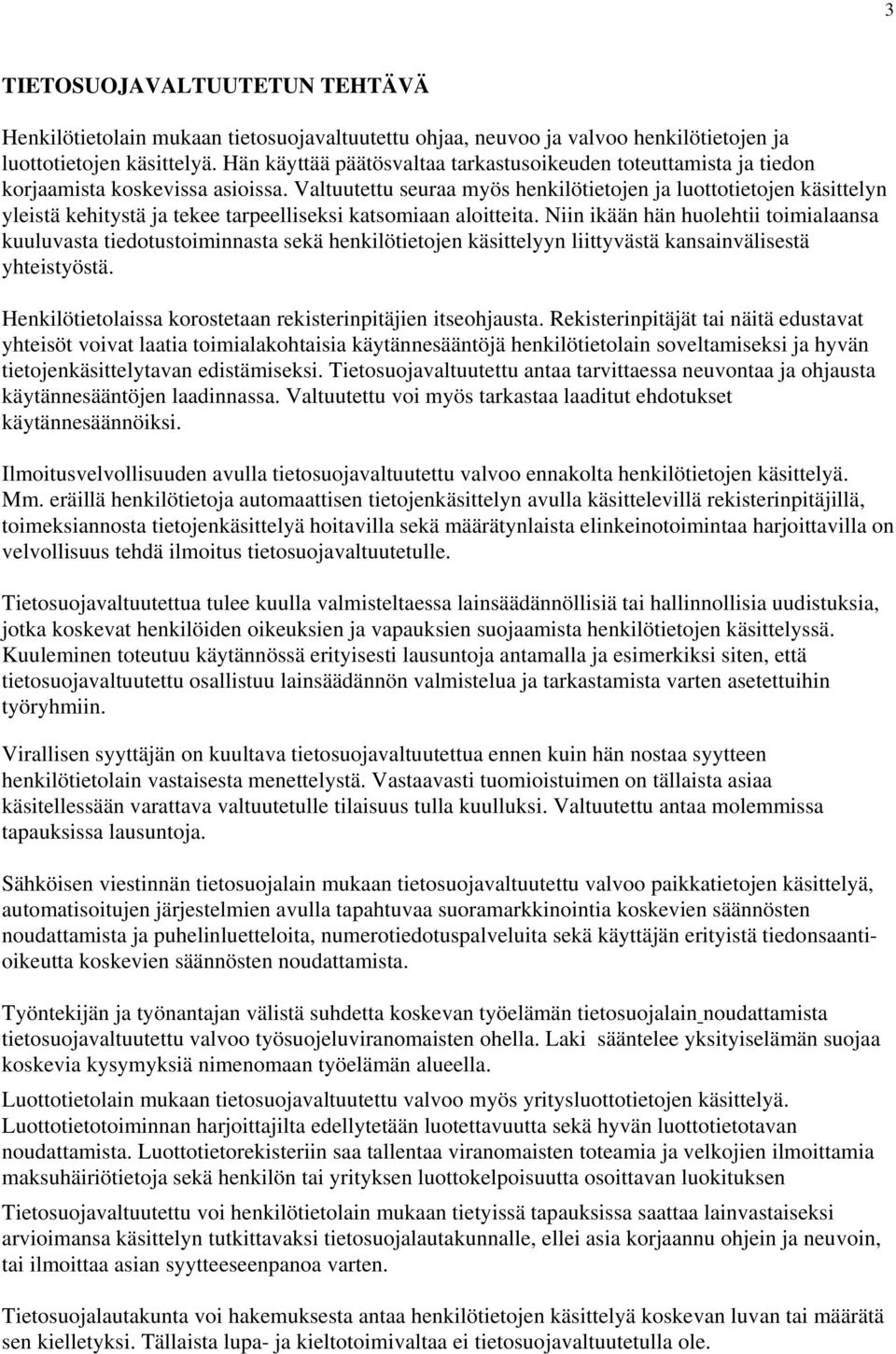 Valtuutettu seuraa myös henkilötietojen ja luottotietojen käsittelyn yleistä kehitystä ja tekee tarpeelliseksi katsomiaan aloitteita.