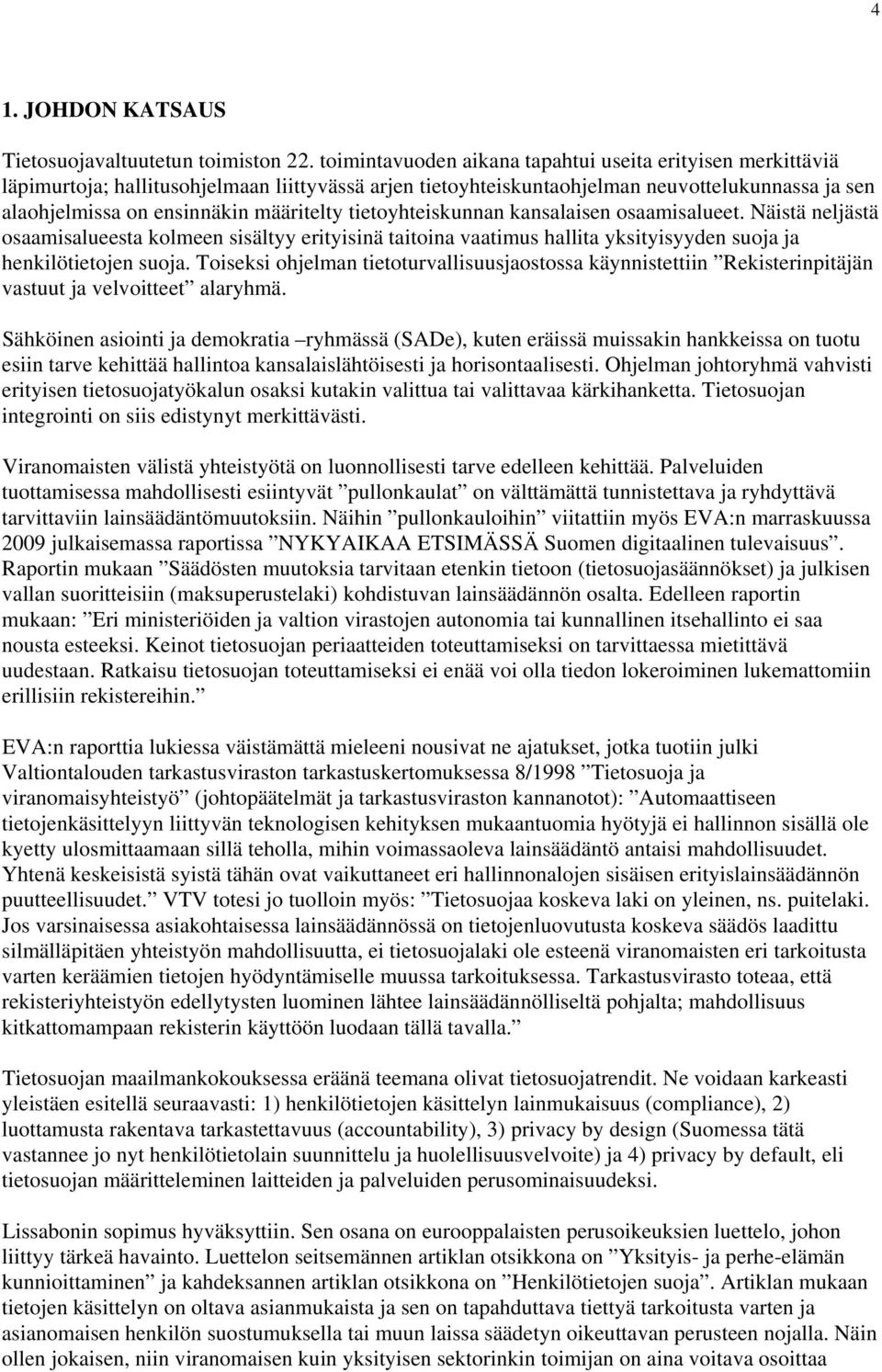 tietoyhteiskunnan kansalaisen osaamisalueet. Näistä neljästä osaamisalueesta kolmeen sisältyy erityisinä taitoina vaatimus hallita yksityisyyden suoja ja henkilötietojen suoja.