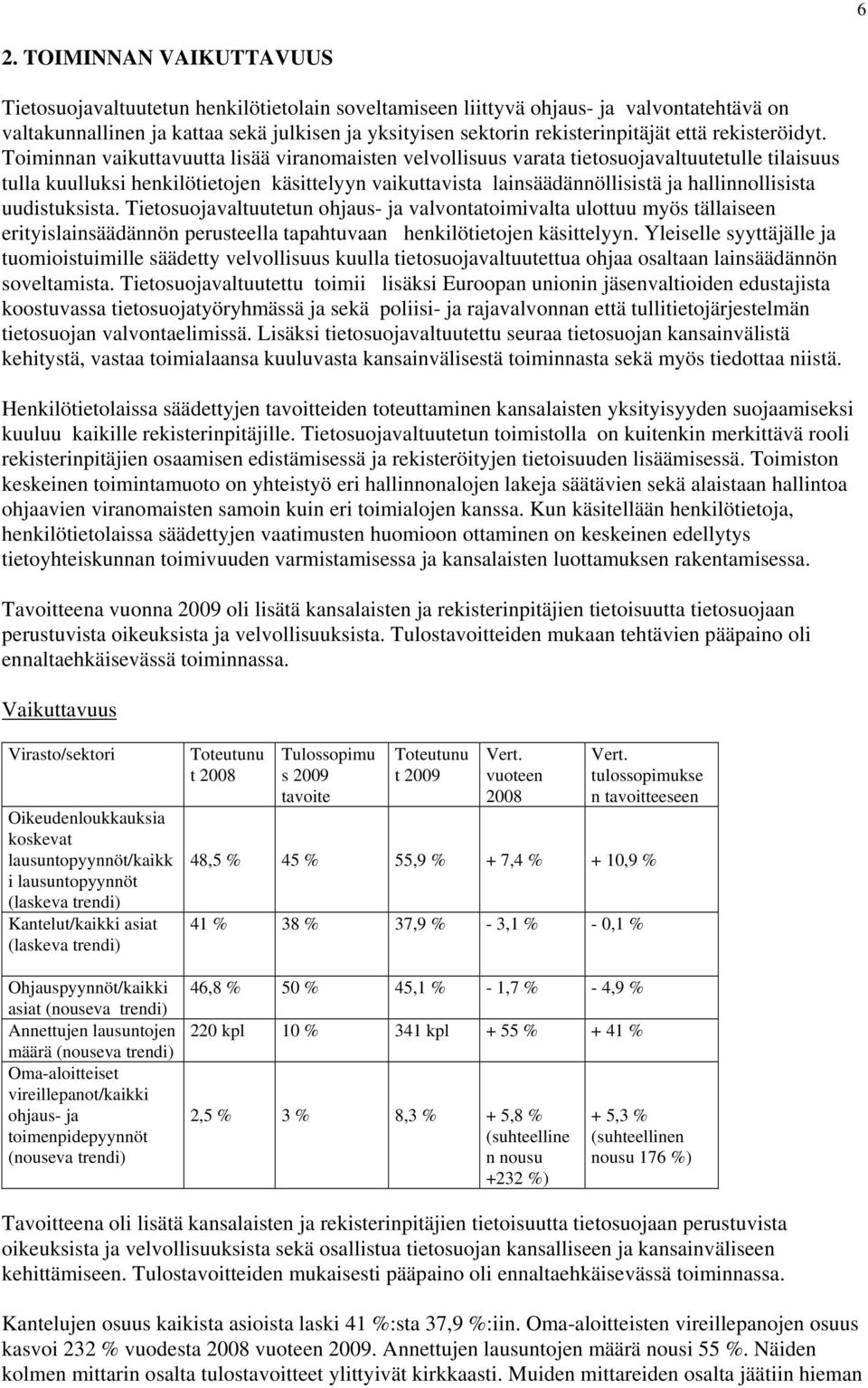 Toiminnan vaikuttavuutta lisää viranomaisten velvollisuus varata tietosuojavaltuutetulle tilaisuus tulla kuulluksi henkilötietojen käsittelyyn vaikuttavista lainsäädännöllisistä ja hallinnollisista