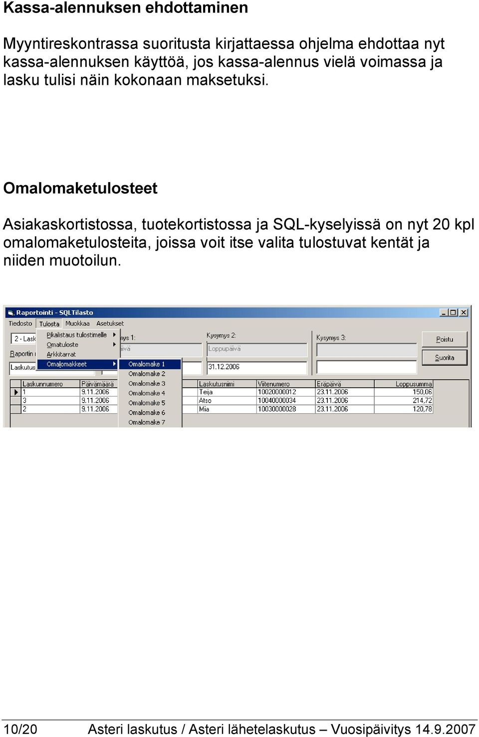 Omalomaketulosteet Asiakaskortistossa, tuotekortistossa ja SQL-kyselyissä on nyt 20 kpl omalomaketulosteita,