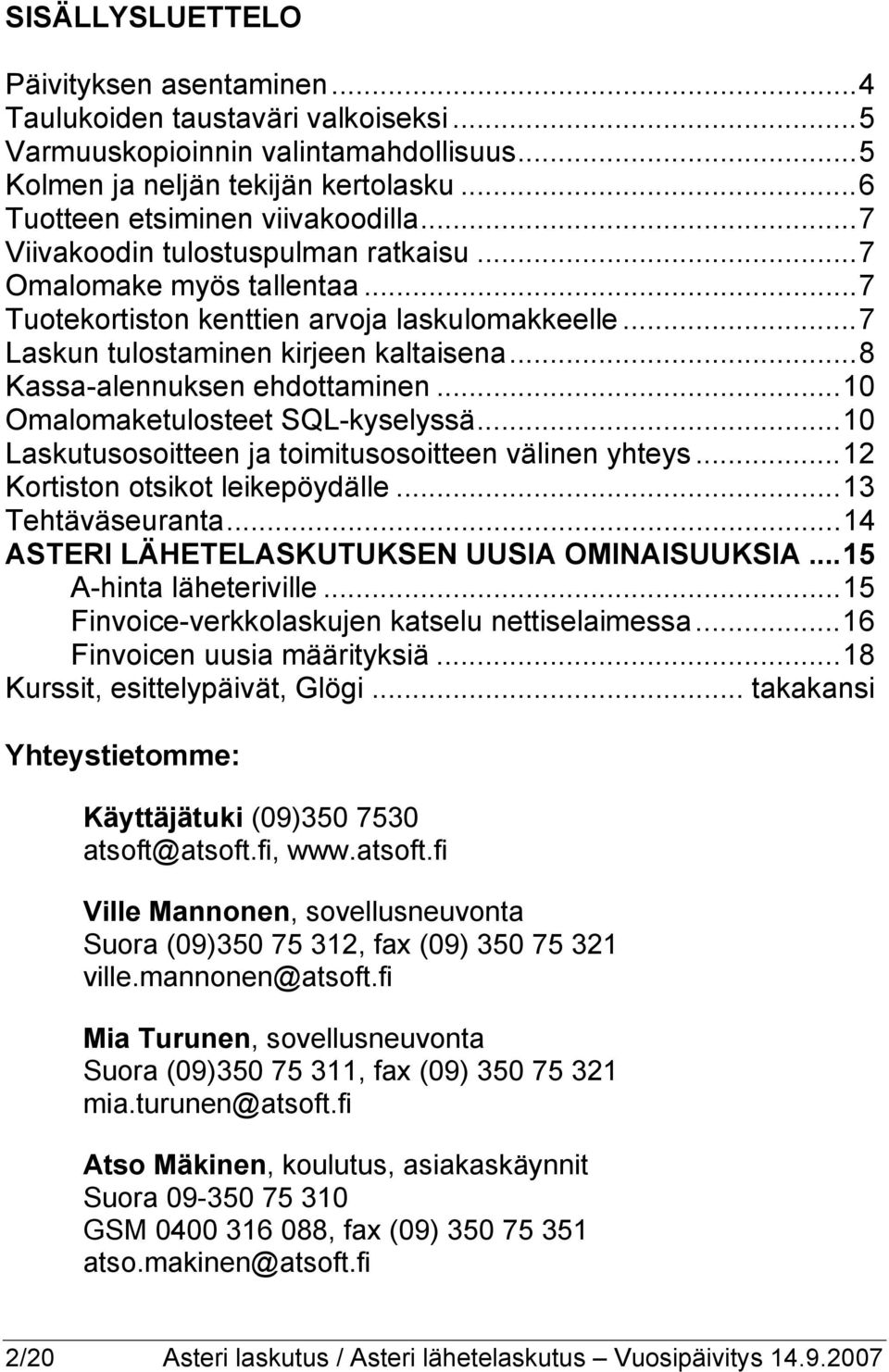 ..10 Omalomaketulosteet SQL-kyselyssä...10 Laskutusosoitteen ja toimitusosoitteen välinen yhteys...12 Kortiston otsikot leikepöydälle...13 Tehtäväseuranta.