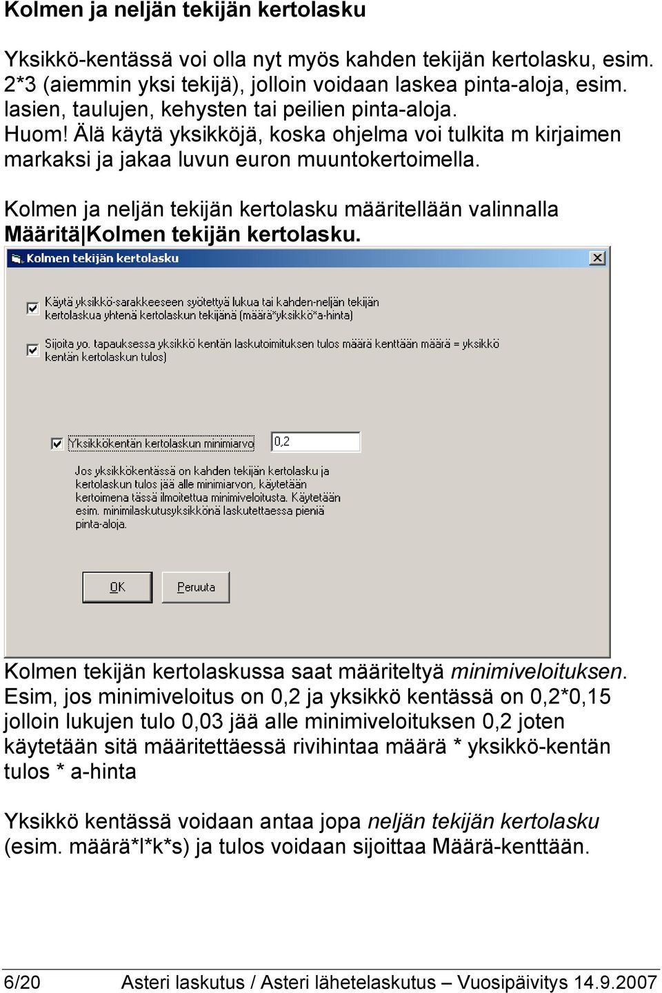 Kolmen ja neljän tekijän kertolasku määritellään valinnalla Määritä Kolmen tekijän kertolasku. Kolmen tekijän kertolaskussa saat määriteltyä minimiveloituksen.