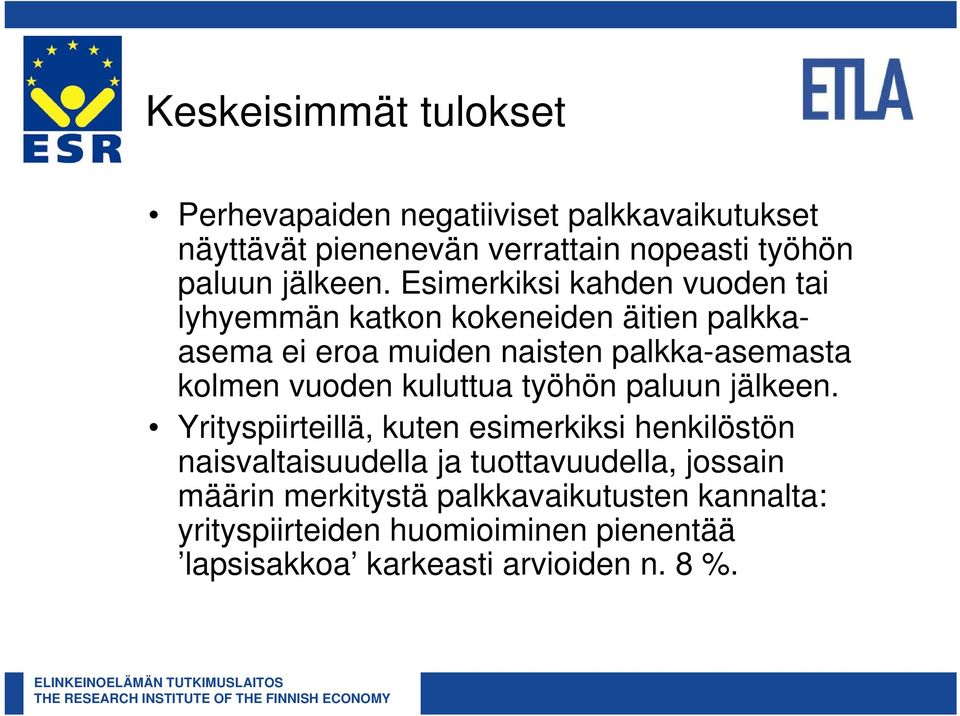 Esimerkiksi kahden vuoden tai lyhyemmän katkon kokeneiden äitien palkkaasema ei eroa muiden naisten palkka-asemasta kolmen