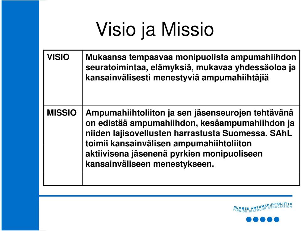 tehtävänä on edistää ampumahiihdon, kesäampumahiihdon ja niiden lajisovellusten harrastusta Suomessa.