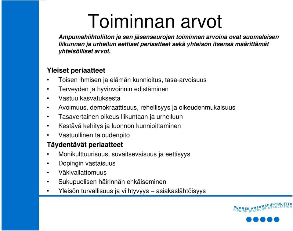 Yleiset periaatteet Toisen ihmisen ja elämän kunnioitus, tasa-arvoisuus Terveyden ja hyvinvoinnin i i edistäminen i Vastuu kasvatuksesta Avoimuus, demokraattisuus,