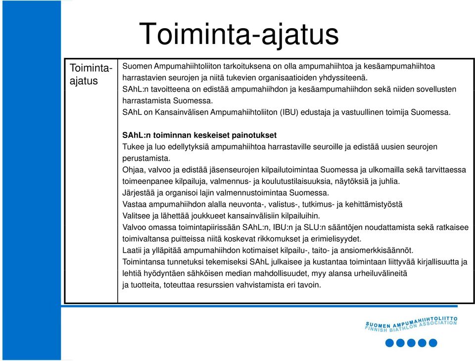 SAhL on Kansainvälisen Ampumahiihtoliiton (IBU) edustaja ja vastuullinen toimija Suomessa.