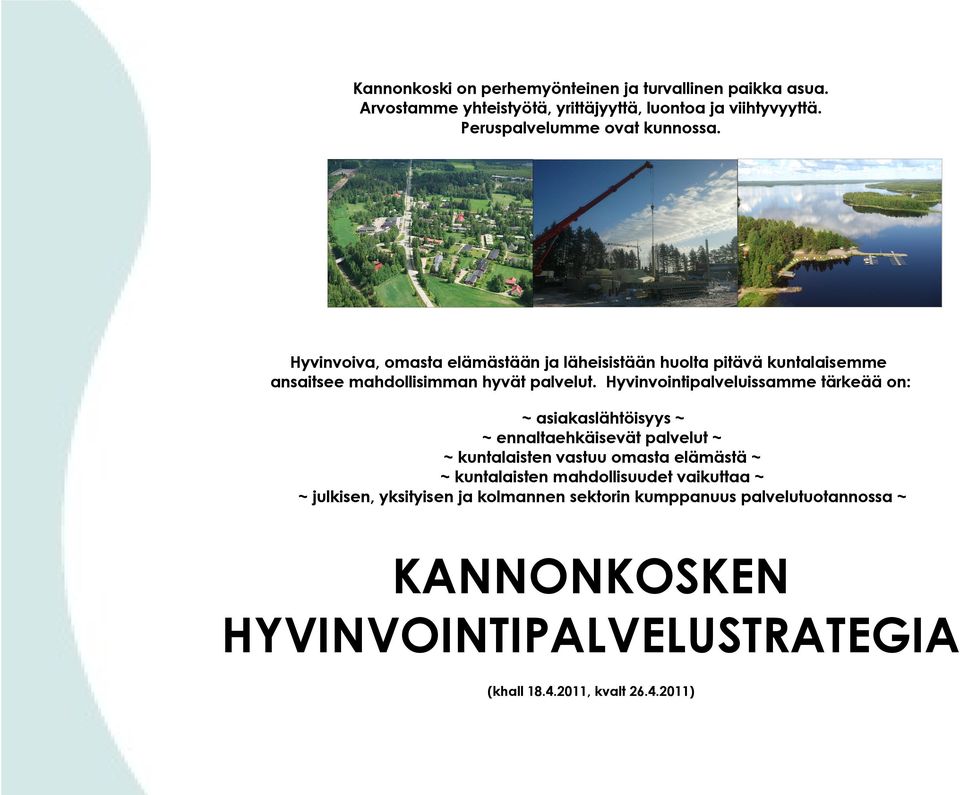 Hyvinvointipalveluissamme tärkeää on: ~ asiakaslähtöisyys ~ ~ ennaltaehkäisevät palvelut ~ ~ laisten vastuu omasta elämästä ~ ~ laisten