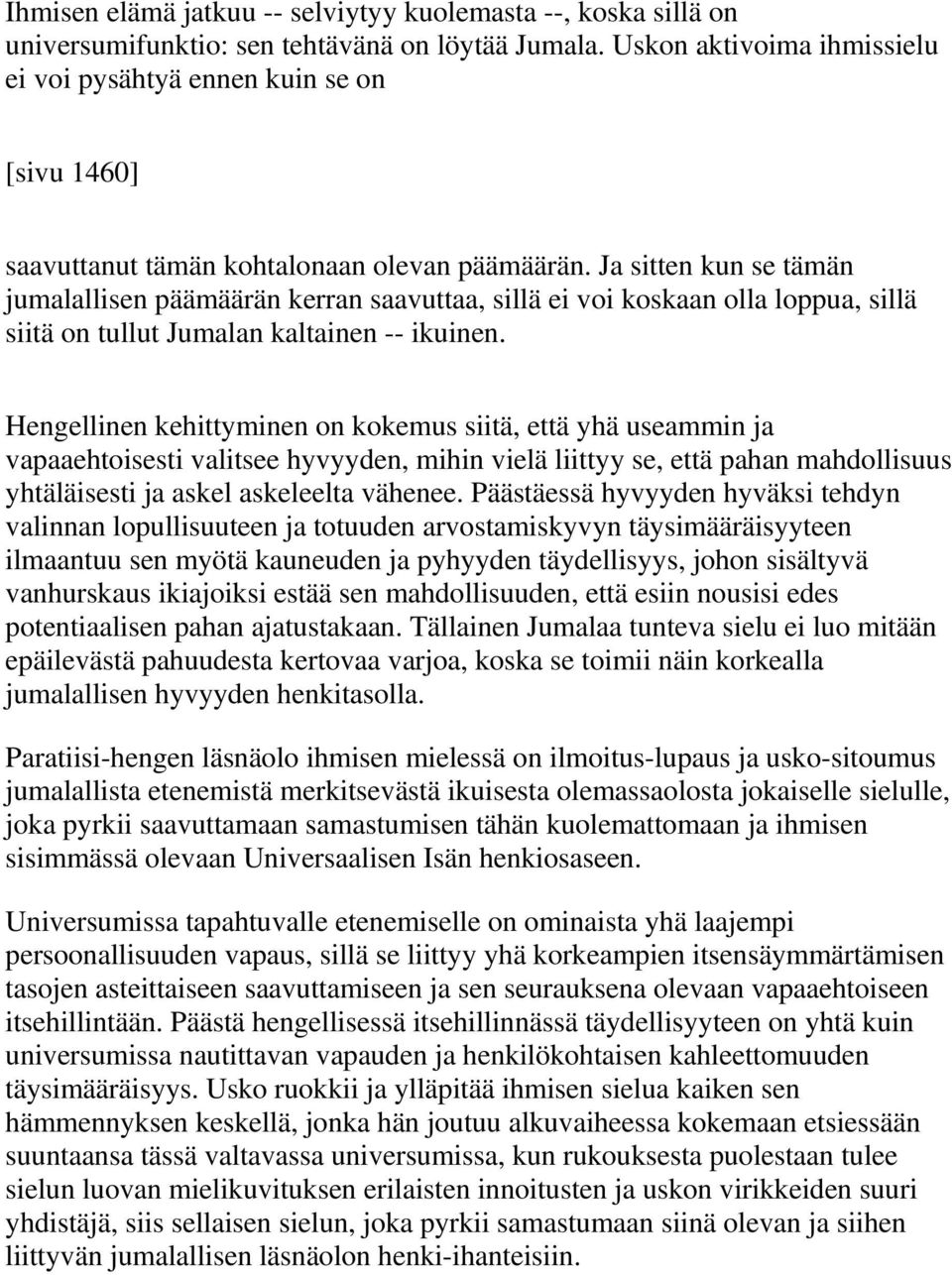 Ja sitten kun se tämän jumalallisen päämäärän kerran saavuttaa, sillä ei voi koskaan olla loppua, sillä siitä on tullut Jumalan kaltainen -- ikuinen.