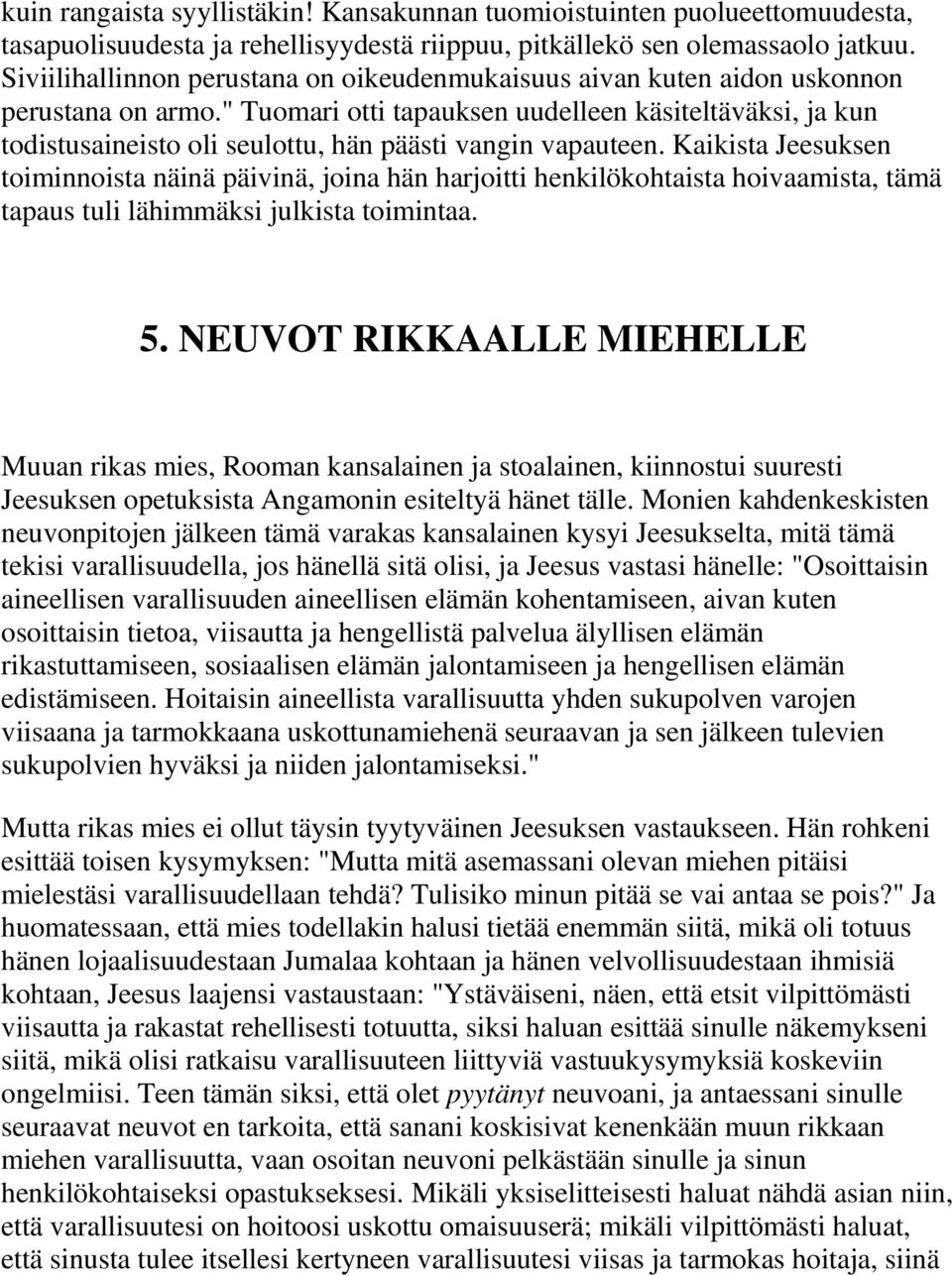 " Tuomari otti tapauksen uudelleen käsiteltäväksi, ja kun todistusaineisto oli seulottu, hän päästi vangin vapauteen.