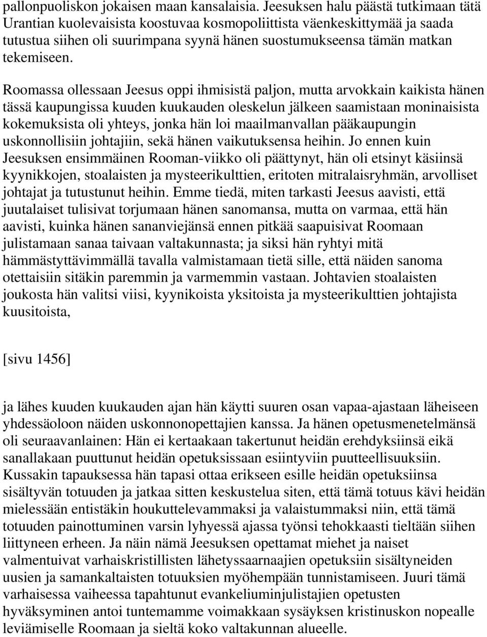 Roomassa ollessaan Jeesus oppi ihmisistä paljon, mutta arvokkain kaikista hänen tässä kaupungissa kuuden kuukauden oleskelun jälkeen saamistaan moninaisista kokemuksista oli yhteys, jonka hän loi