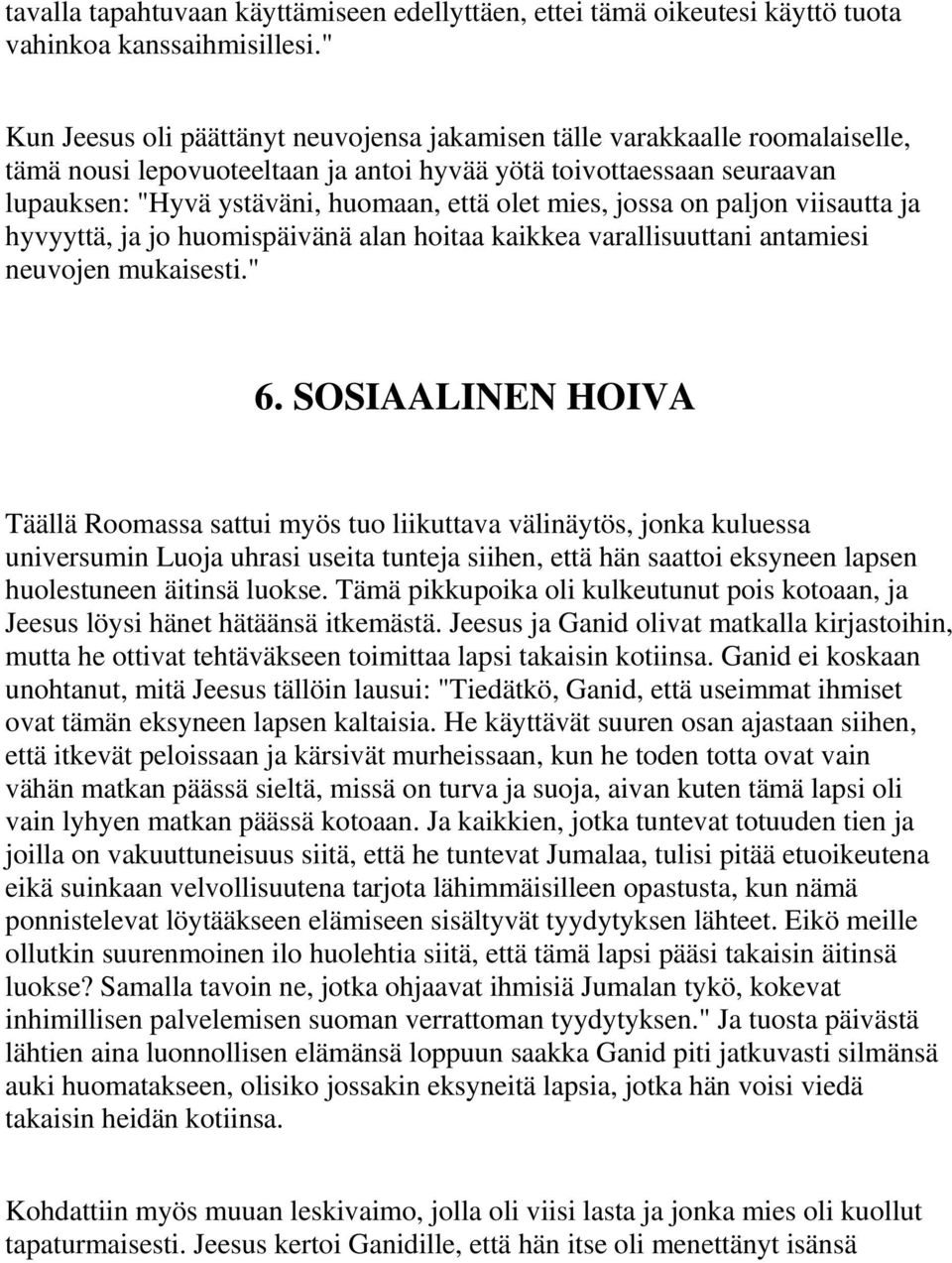 mies, jossa on paljon viisautta ja hyvyyttä, ja jo huomispäivänä alan hoitaa kaikkea varallisuuttani antamiesi neuvojen mukaisesti." 6.