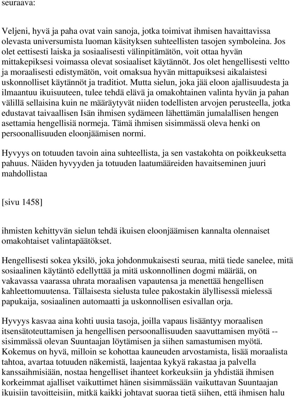 Jos olet hengellisesti veltto ja moraalisesti edistymätön, voit omaksua hyvän mittapuiksesi aikalaistesi uskonnolliset käytännöt ja traditiot.