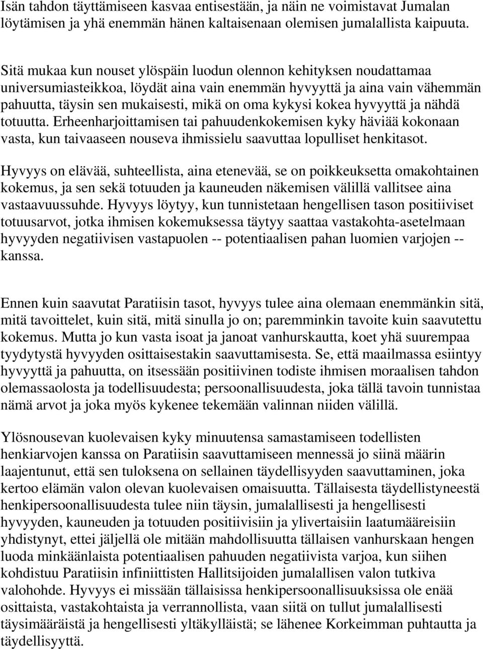 kokea hyvyyttä ja nähdä totuutta. Erheenharjoittamisen tai pahuudenkokemisen kyky häviää kokonaan vasta, kun taivaaseen nouseva ihmissielu saavuttaa lopulliset henkitasot.