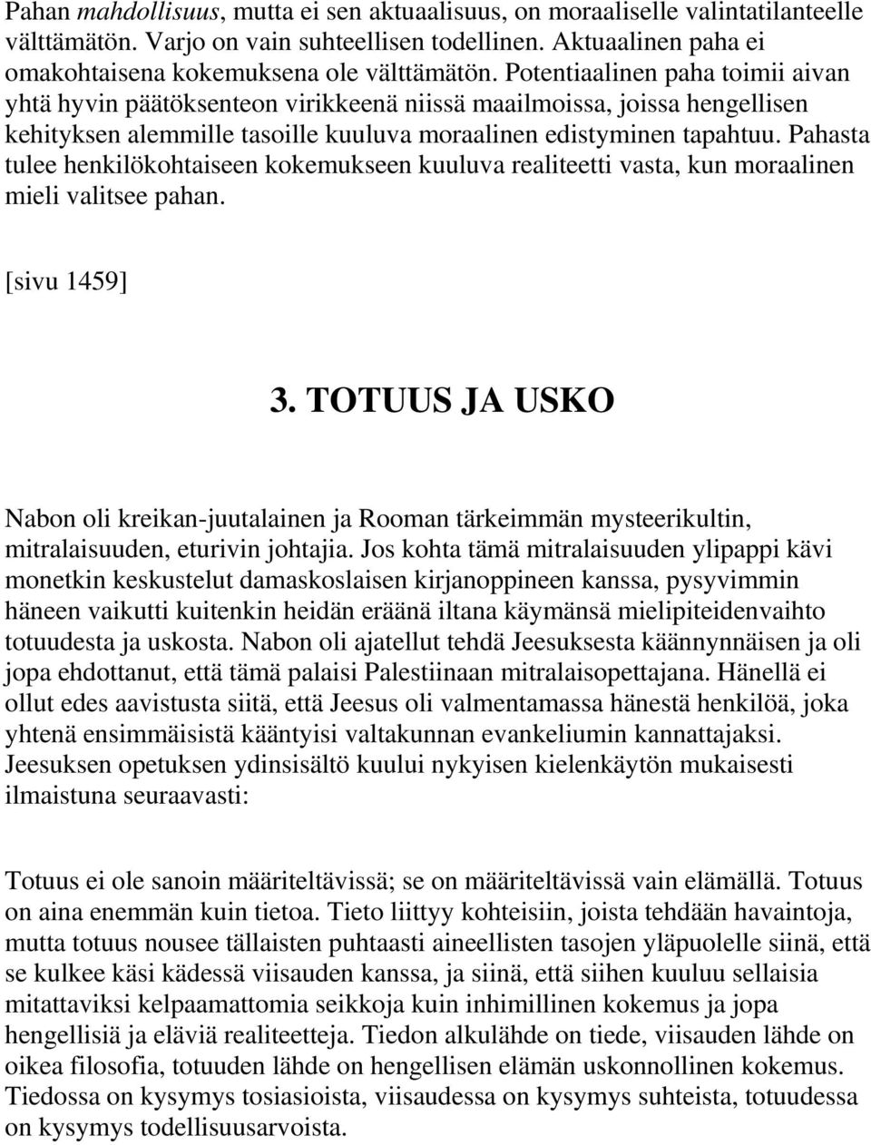 Pahasta tulee henkilökohtaiseen kokemukseen kuuluva realiteetti vasta, kun moraalinen mieli valitsee pahan. [sivu 1459] 3.