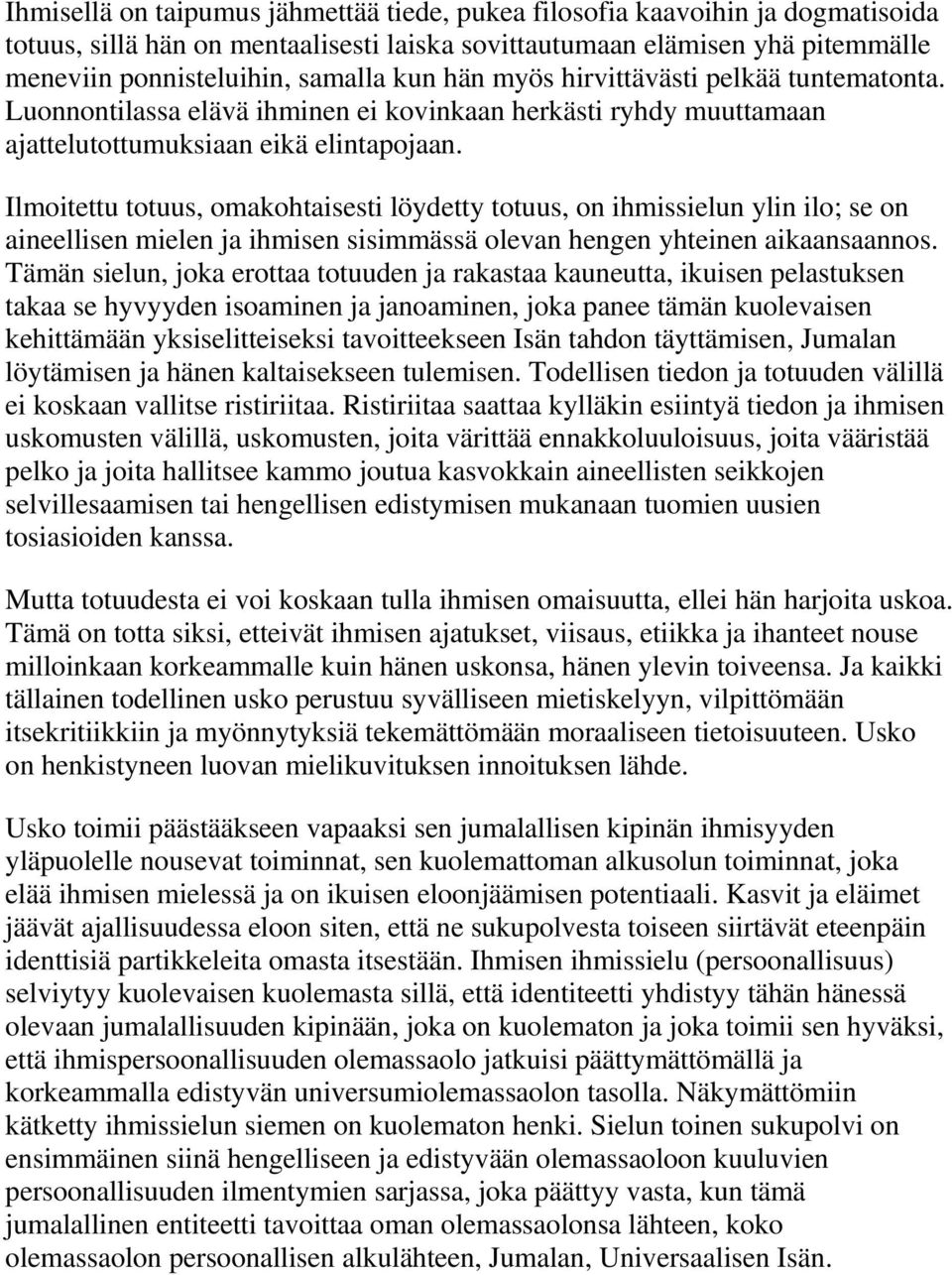 Ilmoitettu totuus, omakohtaisesti löydetty totuus, on ihmissielun ylin ilo; se on aineellisen mielen ja ihmisen sisimmässä olevan hengen yhteinen aikaansaannos.