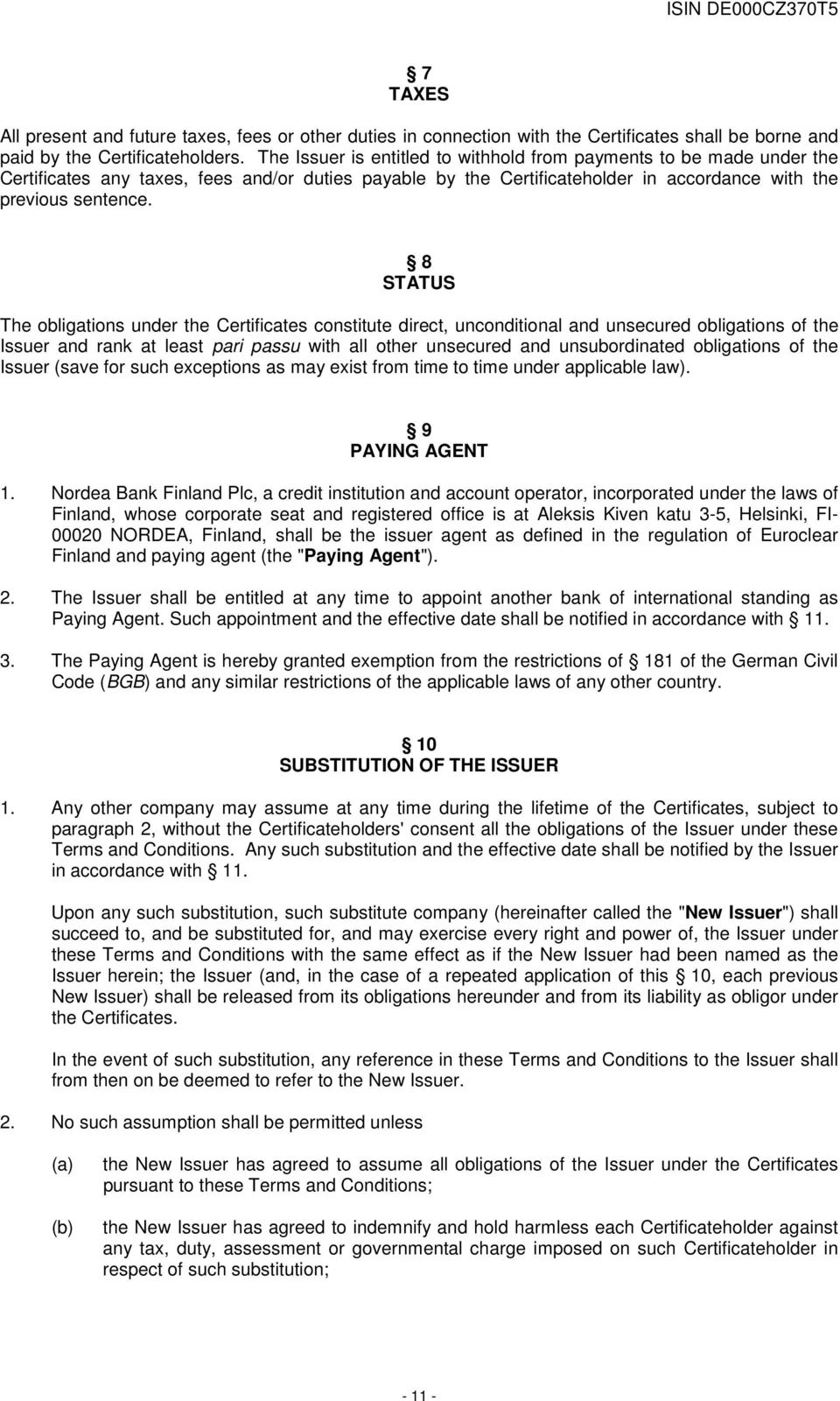 8 STATUS The obligations under the Certificates constitute direct, unconditional and unsecured obligations of the Issuer and rank at least pari passu with all other unsecured and unsubordinated