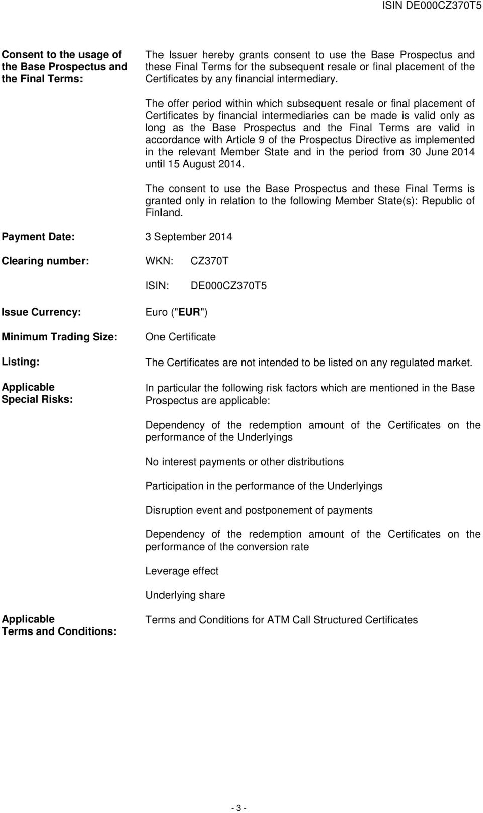 Payment Date: 3 September 2014 Clearing number: WKN: CZ370T The offer period within which subsequent resale or final placement of Certificates by financial intermediaries can be made is valid only as