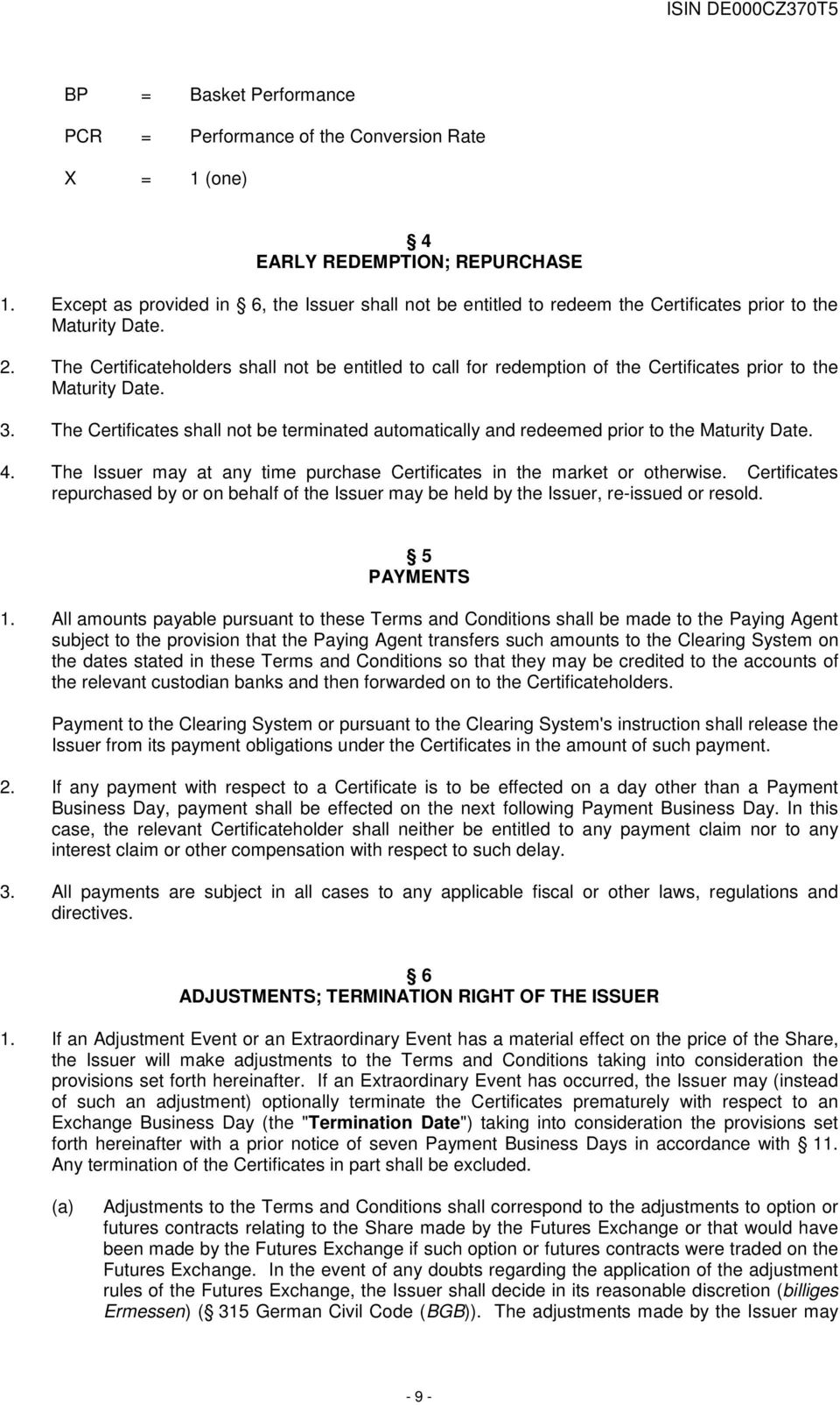 The Certificateholders shall not be entitled to call for redemption of the Certificates prior to the Maturity Date. 3.