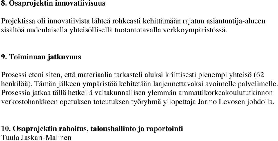 Tämän jälkeen ympäristöä kehitetään laajennettavaksi avoimelle palvelimelle.