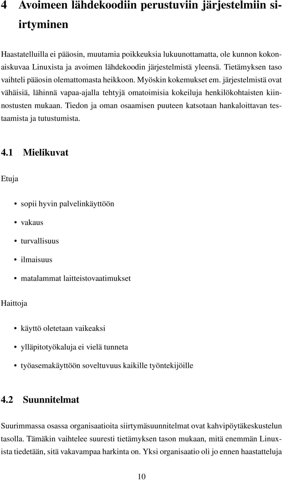 järjestelmistä ovat vähäisiä, lähinnä vapaa-ajalla tehtyjä omatoimisia kokeiluja henkilökohtaisten kiinnostusten mukaan.