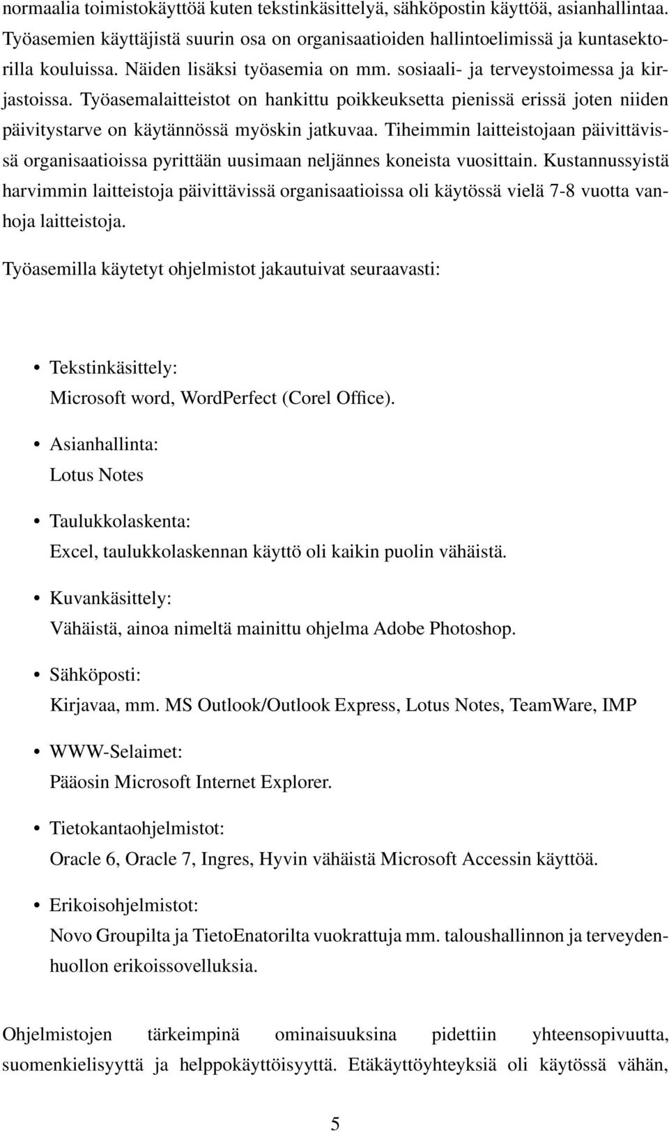 Tiheimmin laitteistojaan päivittävissä organisaatioissa pyrittään uusimaan neljännes koneista vuosittain.