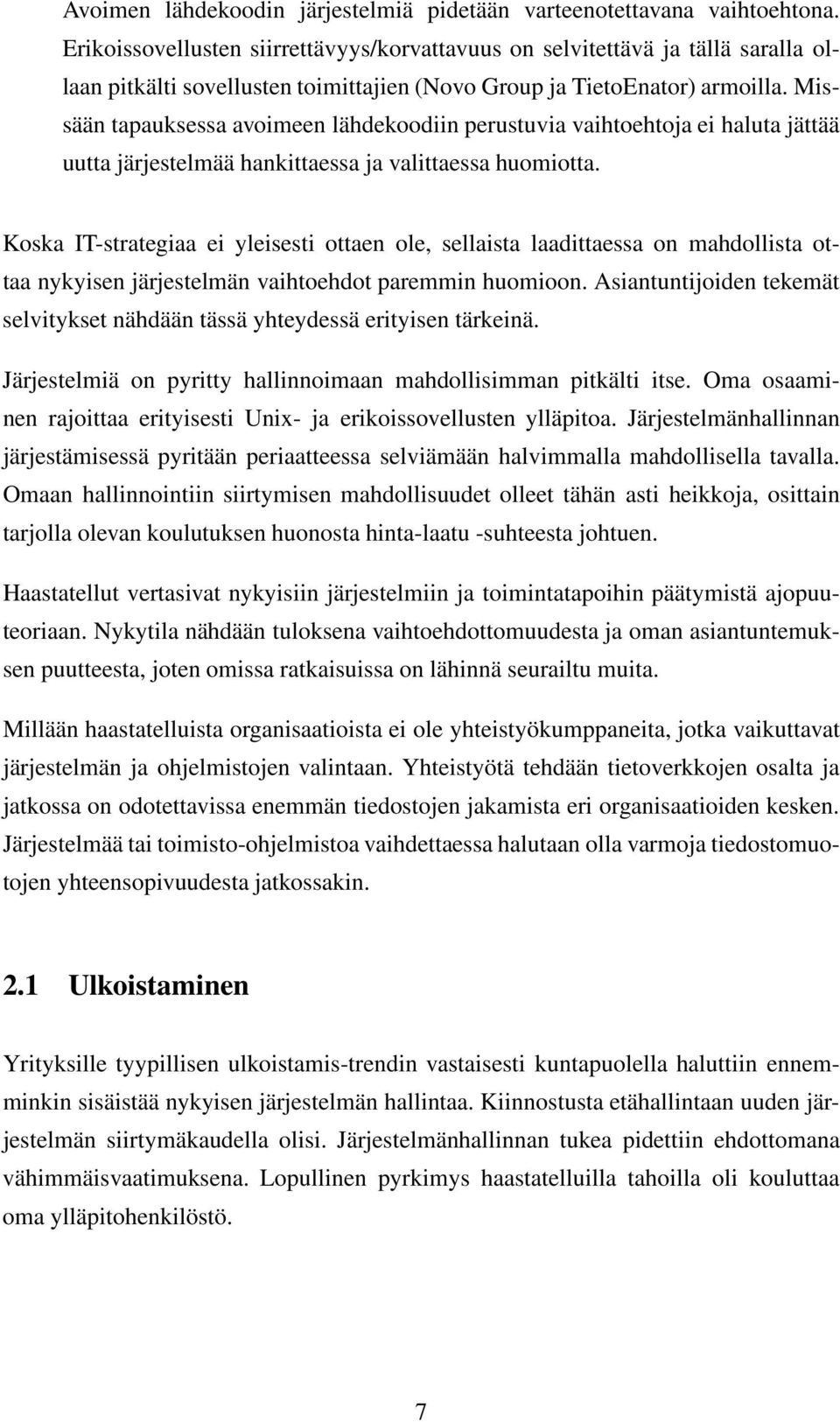 Missään tapauksessa avoimeen lähdekoodiin perustuvia vaihtoehtoja ei haluta jättää uutta järjestelmää hankittaessa ja valittaessa huomiotta.