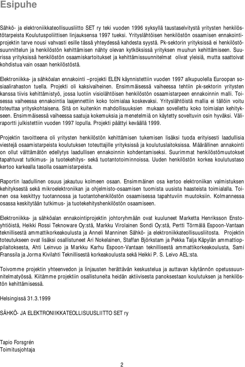 Pk-sektorin yrityksissä ei henkilöstösuunnittelun ja henkilöstön kehittämisen nähty olevan kytköksissä yrityksen muuhun kehittämiseen.