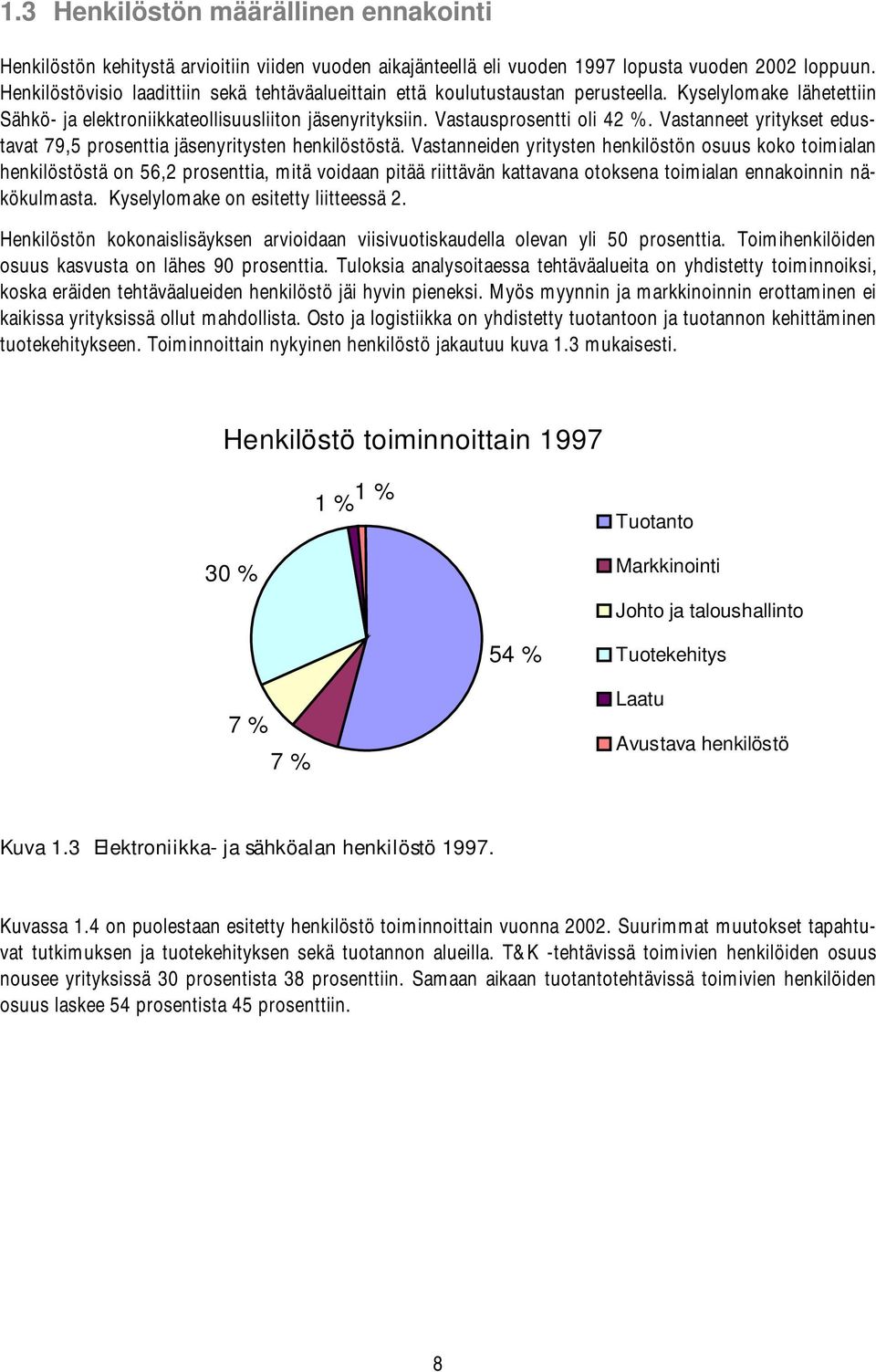 Vastanneet yritykset edustavat 79,5 prosenttia jäsenyritysten henkilöstöstä.