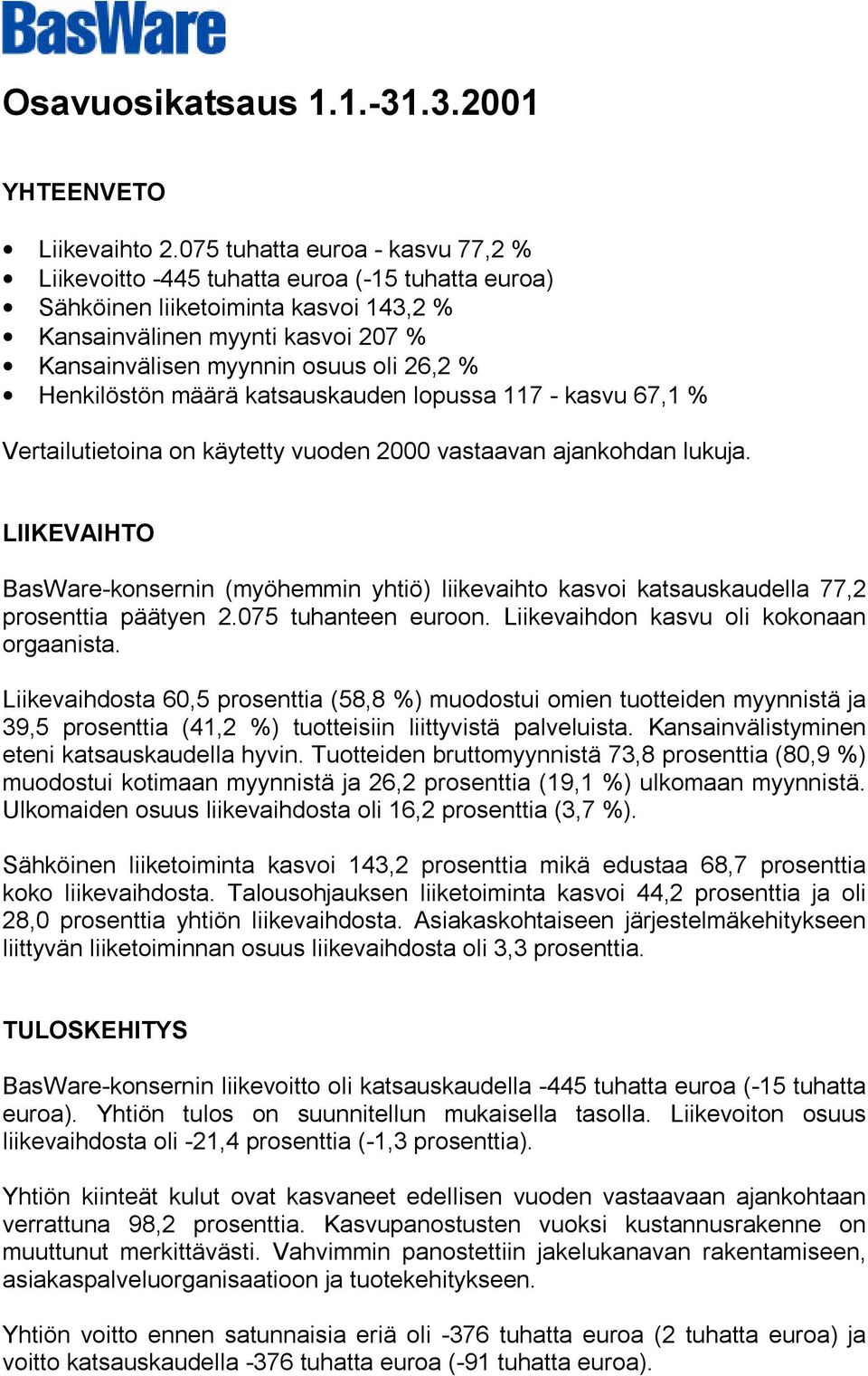 Henkilöstön määrä katsauskauden lopussa 117 - kasvu 67,1 % Vertailutietoina on käytetty vuoden 2000 vastaavan ajankohdan lukuja.