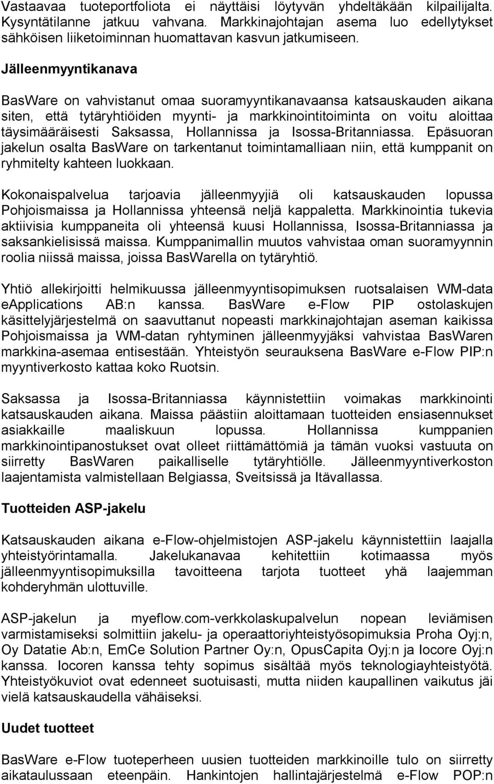 Jälleenmyyntikanava BasWare on vahvistanut omaa suoramyyntikanavaansa katsauskauden aikana siten, että tytäryhtiöiden myynti- ja markkinointitoiminta on voitu aloittaa täysimääräisesti Saksassa,