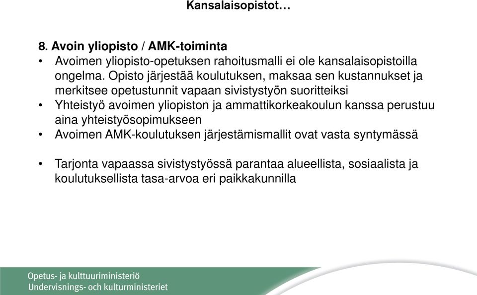 avoimen yliopiston ja ammattikorkeakoulun kanssa perustuu aina yhteistyösopimukseen Avoimen AMK-koulutuksen järjestämismallit