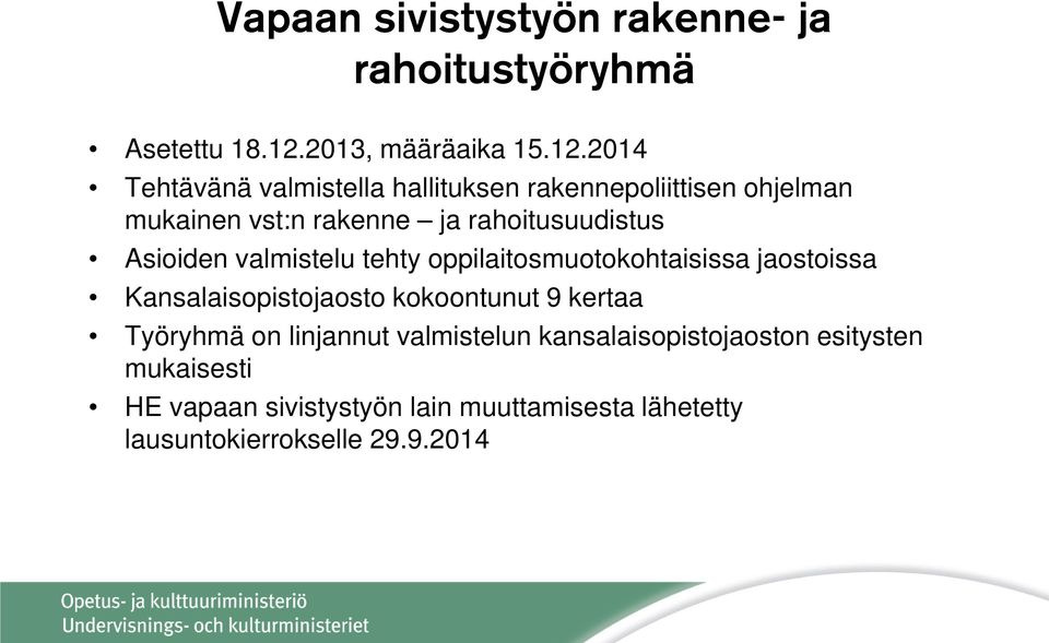 2014 Tehtävänä valmistella hallituksen rakennepoliittisen ohjelman mukainen vst:n rakenne ja rahoitusuudistus