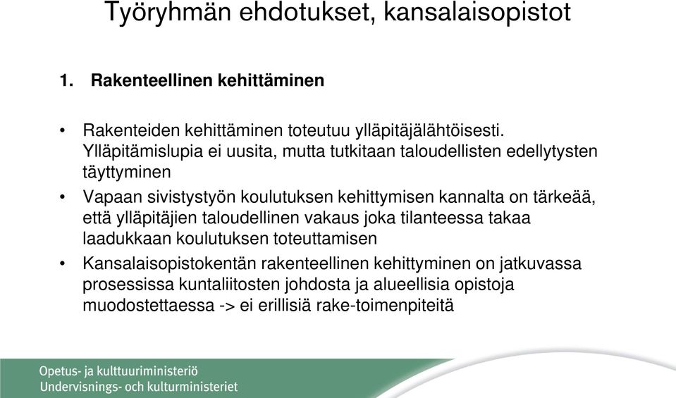 on tärkeää, että ylläpitäjien taloudellinen vakaus joka tilanteessa takaa laadukkaan koulutuksen toteuttamisen Kansalaisopistokentän