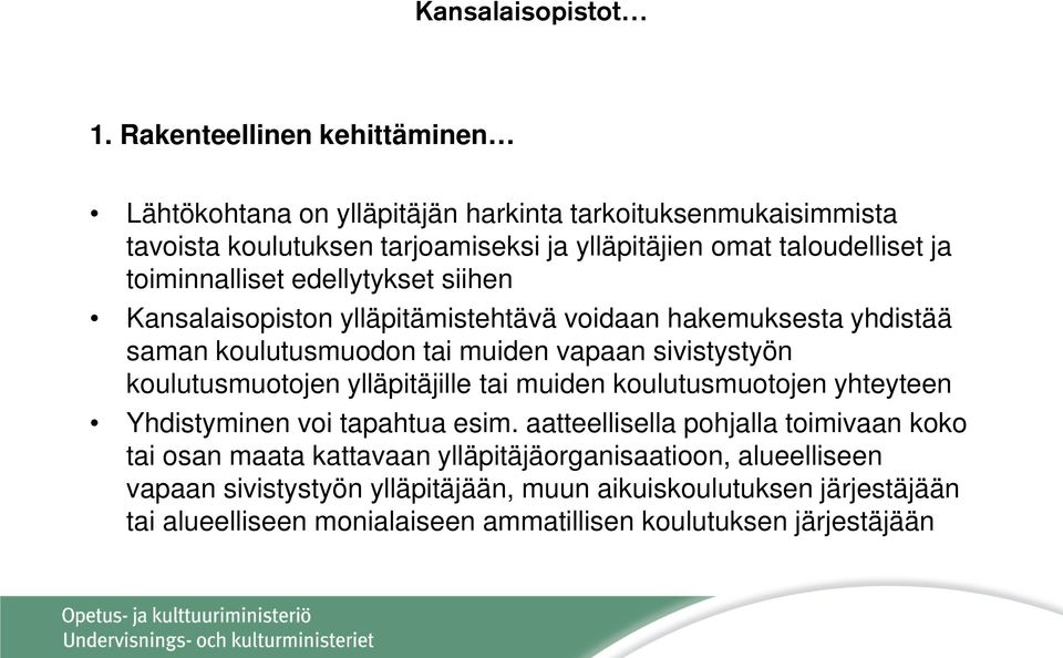 toiminnalliset edellytykset siihen Kansalaisopiston ylläpitämistehtävä voidaan hakemuksesta yhdistää saman koulutusmuodon tai muiden vapaan sivistystyön koulutusmuotojen