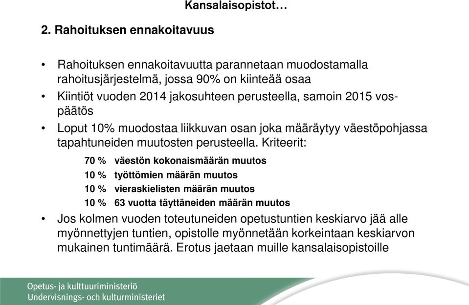 Kriteerit: 70 % väestön kokonaismäärän muutos 10 % työttömien määrän muutos 10 % vieraskielisten määrän muutos 10 % 63 vuotta täyttäneiden määrän muutos Jos kolmen