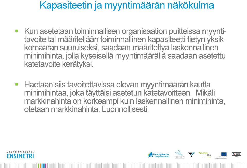 myyntimäärällä saadaan asetettu katetavoite kerätyksi.