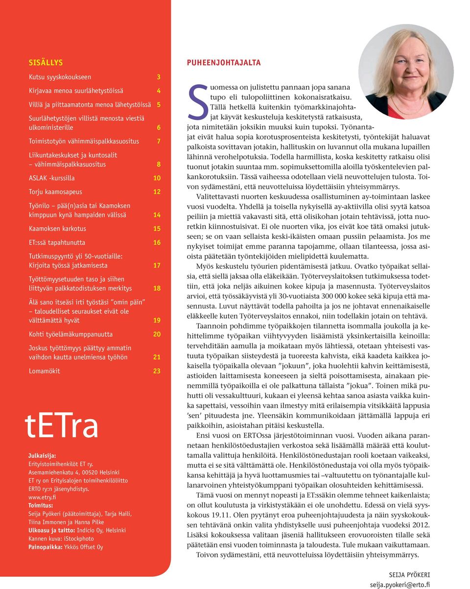 Kaamoksen karkotus 15 ET:ssä tapahtunutta 16 Tutkimuspyyntö yli 50-vuotiaille: Kirjoita työssä jatkamisesta 17 Työttömyysetuuden taso ja siihen liittyvän palkkatodistuksen merkitys 18 Älä sano