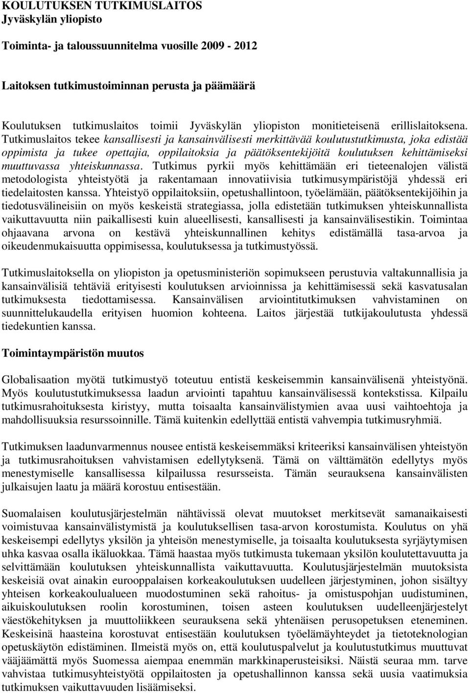 Tutkimuslaitos tekee kansallisesti ja kansainvälisesti merkittävää koulutustutkimusta, joka edistää oppimista ja tukee opettajia, oppilaitoksia ja päätöksentekijöitä koulutuksen kehittämiseksi