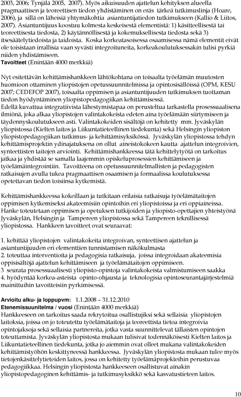 tutkimukseen (Kallio & Liitos, 2007).