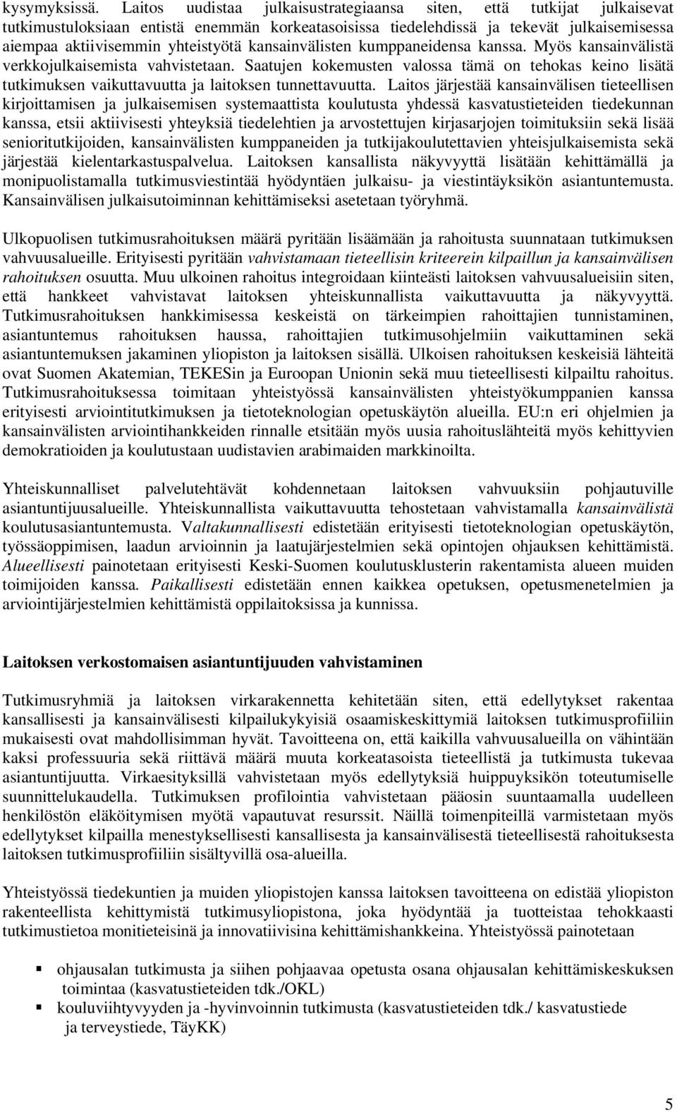 kansainvälisten kumppaneidensa kanssa. Myös kansainvälistä verkkojulkaisemista vahvistetaan.