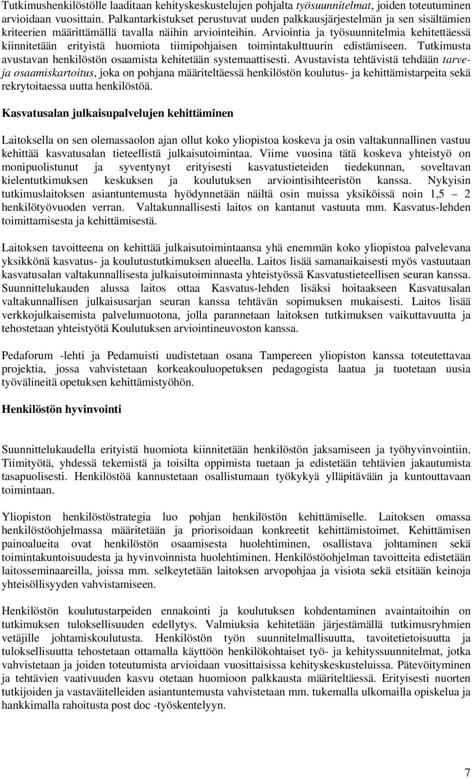 Arviointia ja työsuunnitelmia kehitettäessä kiinnitetään erityistä huomiota tiimipohjaisen toimintakulttuurin edistämiseen. Tutkimusta avustavan henkilöstön osaamista kehitetään systemaattisesti.