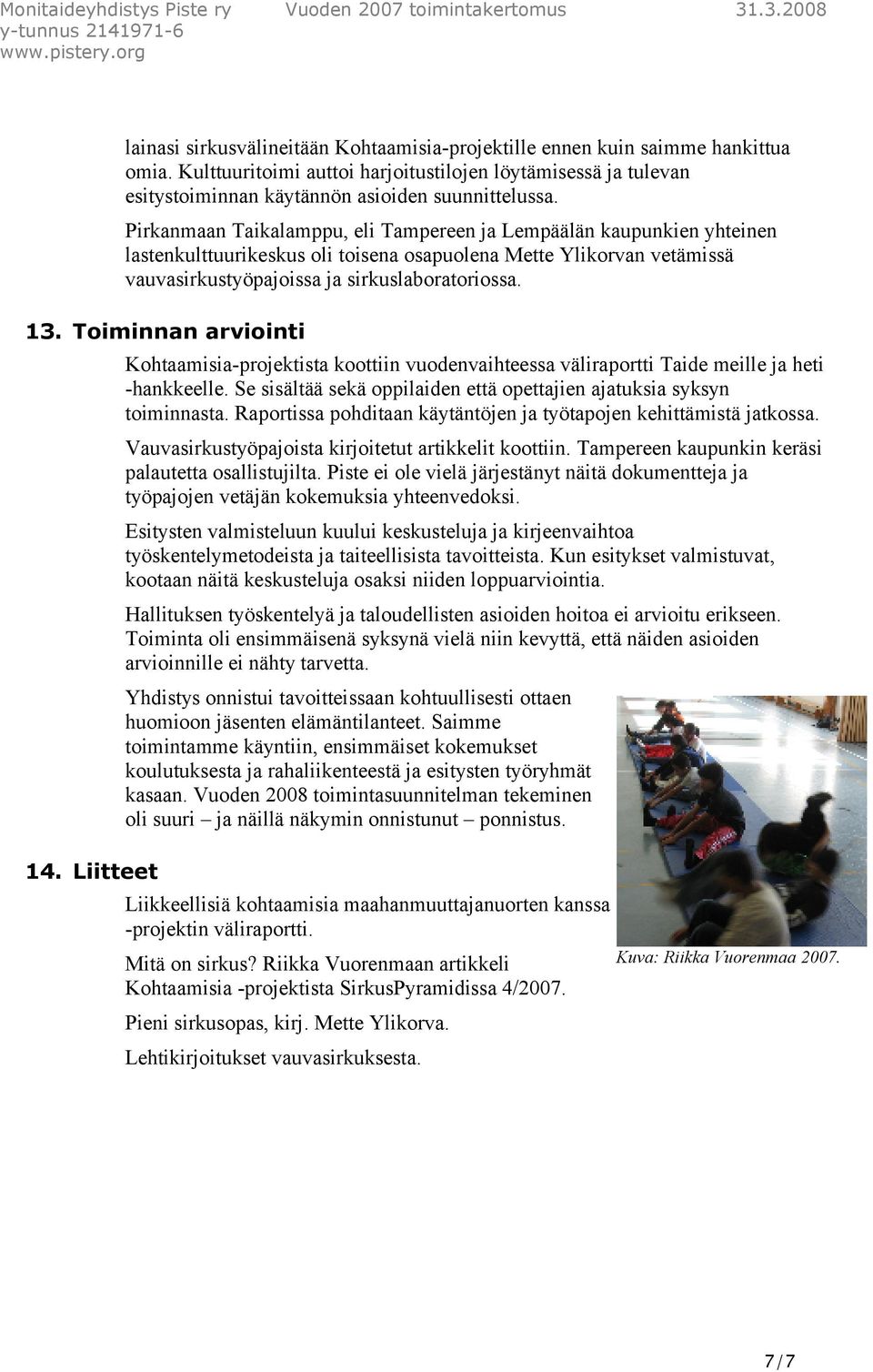 Toiminnan arviointi 14. Liitteet Kohtaamisia-projektista koottiin vuodenvaihteessa väliraportti Taide meille ja heti -hankkeelle.