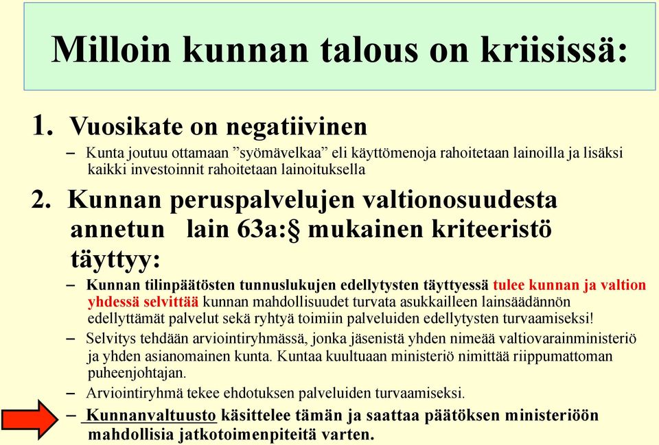 mahdollisuudet turvata asukkailleen lainsäädännön edellyttämät palvelut sekä ryhtyä toimiin palveluiden edellytysten turvaamiseksi!