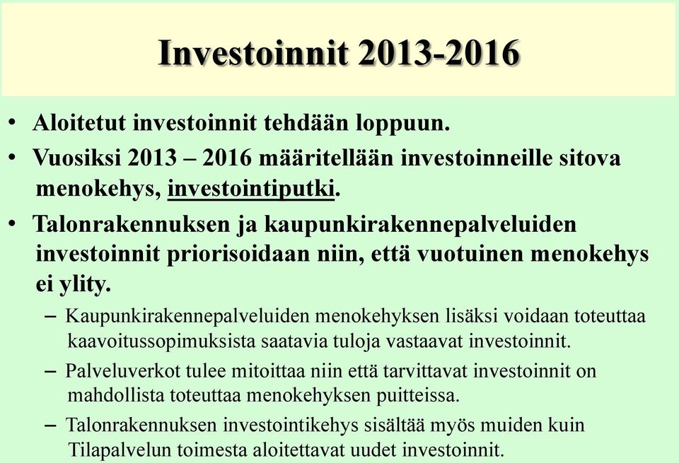 Kaupunkirakennepalveluiden menokehyksen lisäksi voidaan toteuttaa kaavoitussopimuksista saatavia tuloja vastaavat investoinnit.