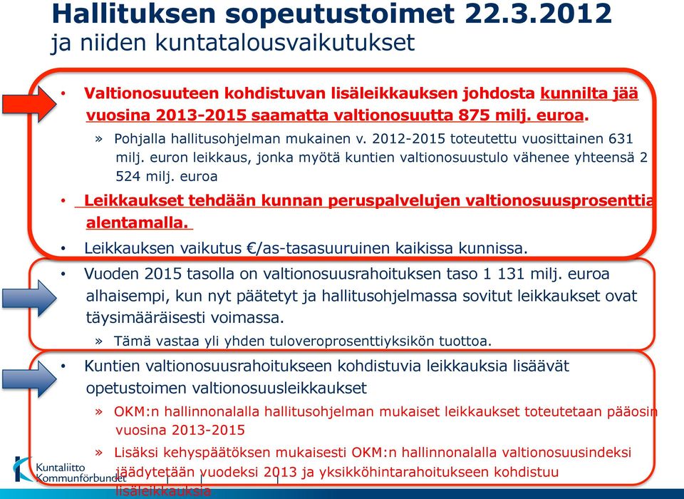 euroa Leikkaukset tehdään kunnan peruspalvelujen valtionosuusprosenttia alentamalla. Leikkauksen vaikutus /as-tasasuuruinen kaikissa kunnissa.