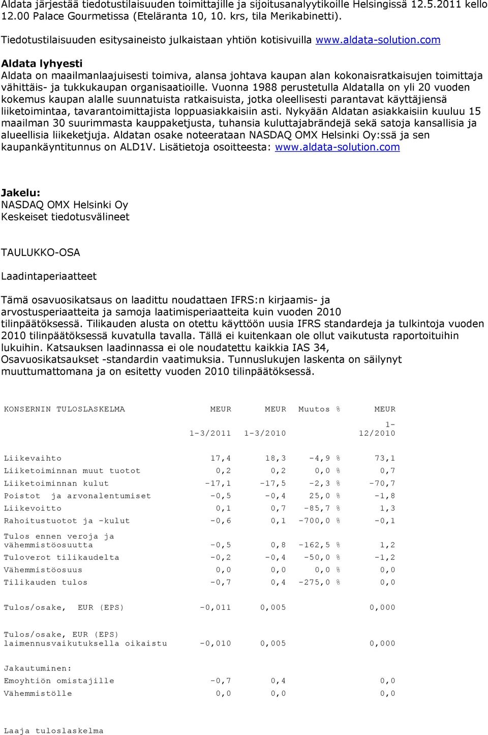 com Aldata lyhyesti Aldata on maailmanlaajuisesti toimiva, alansa johtava kaupan alan kokonaisratkaisujen toimittaja vähittäis- ja tukkukaupan organisaatioille.