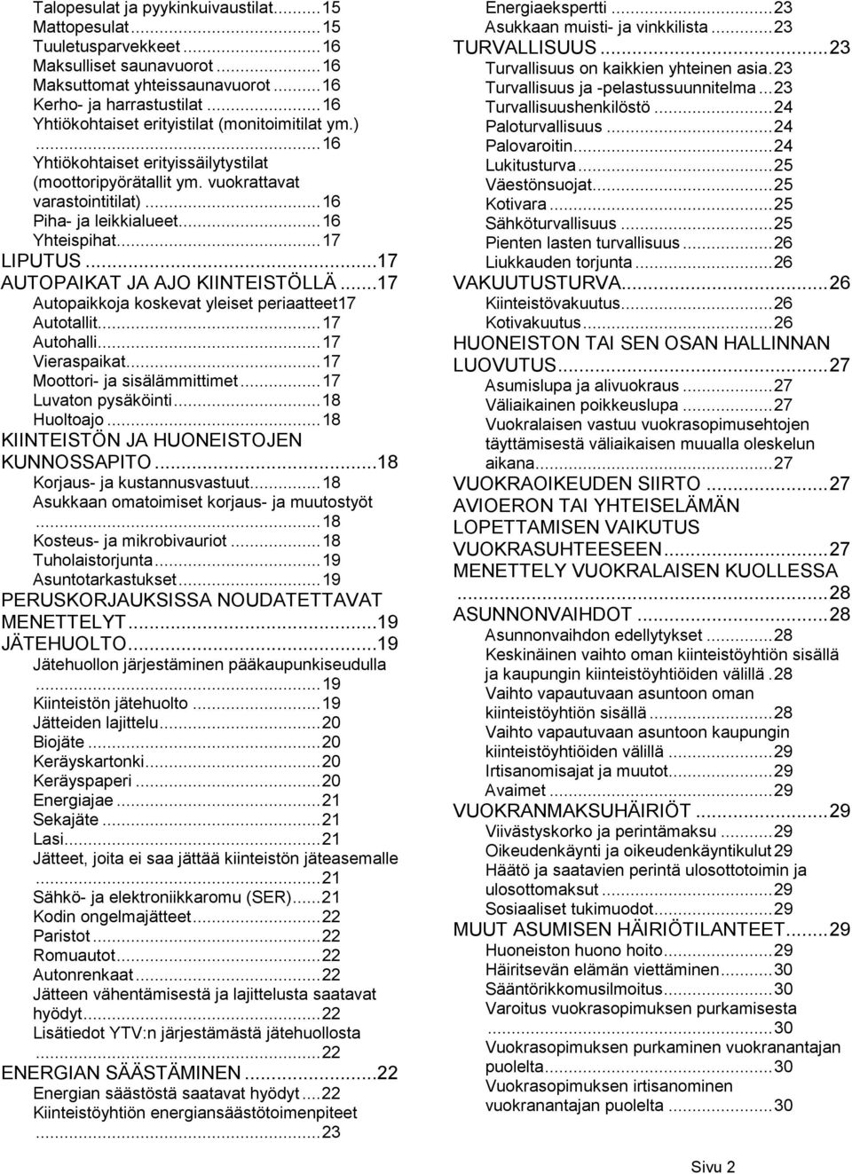 .. 17 LIPUTUS...17 AUTOPAIKAT JA AJO KIINTEISTÖLLÄ...17 Autopaikkoja koskevat yleiset periaatteet17 Autotallit... 17 Autohalli... 17 Vieraspaikat... 17 Moottori- ja sisälämmittimet.