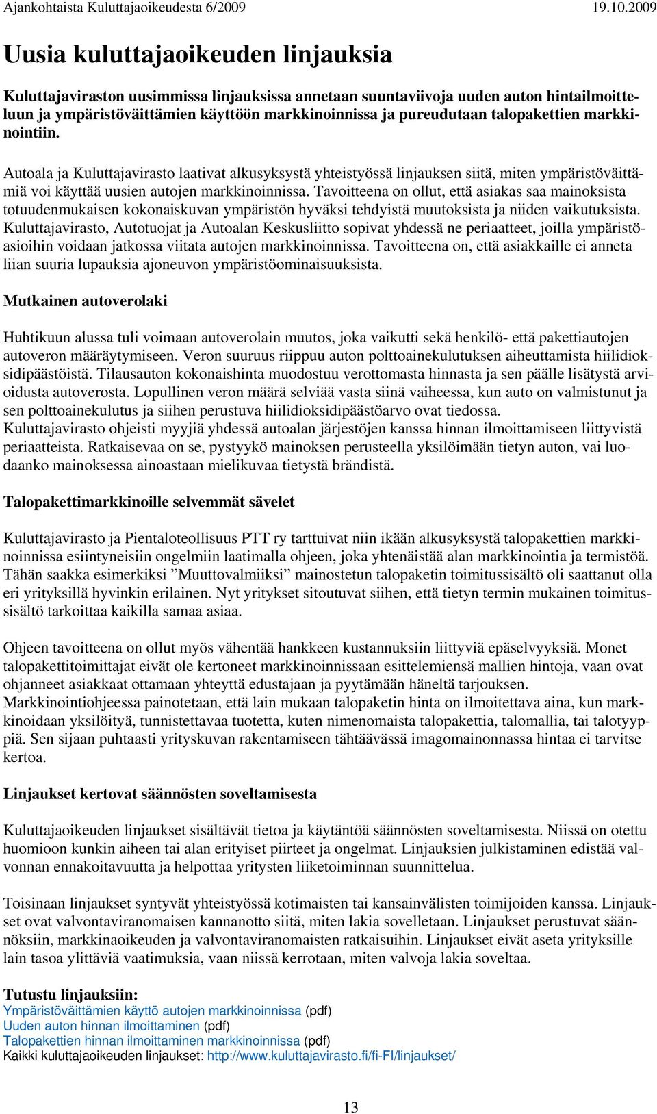 Tavoitteena on ollut, että asiakas saa mainoksista totuudenmukaisen kokonaiskuvan ympäristön hyväksi tehdyistä muutoksista ja niiden vaikutuksista.