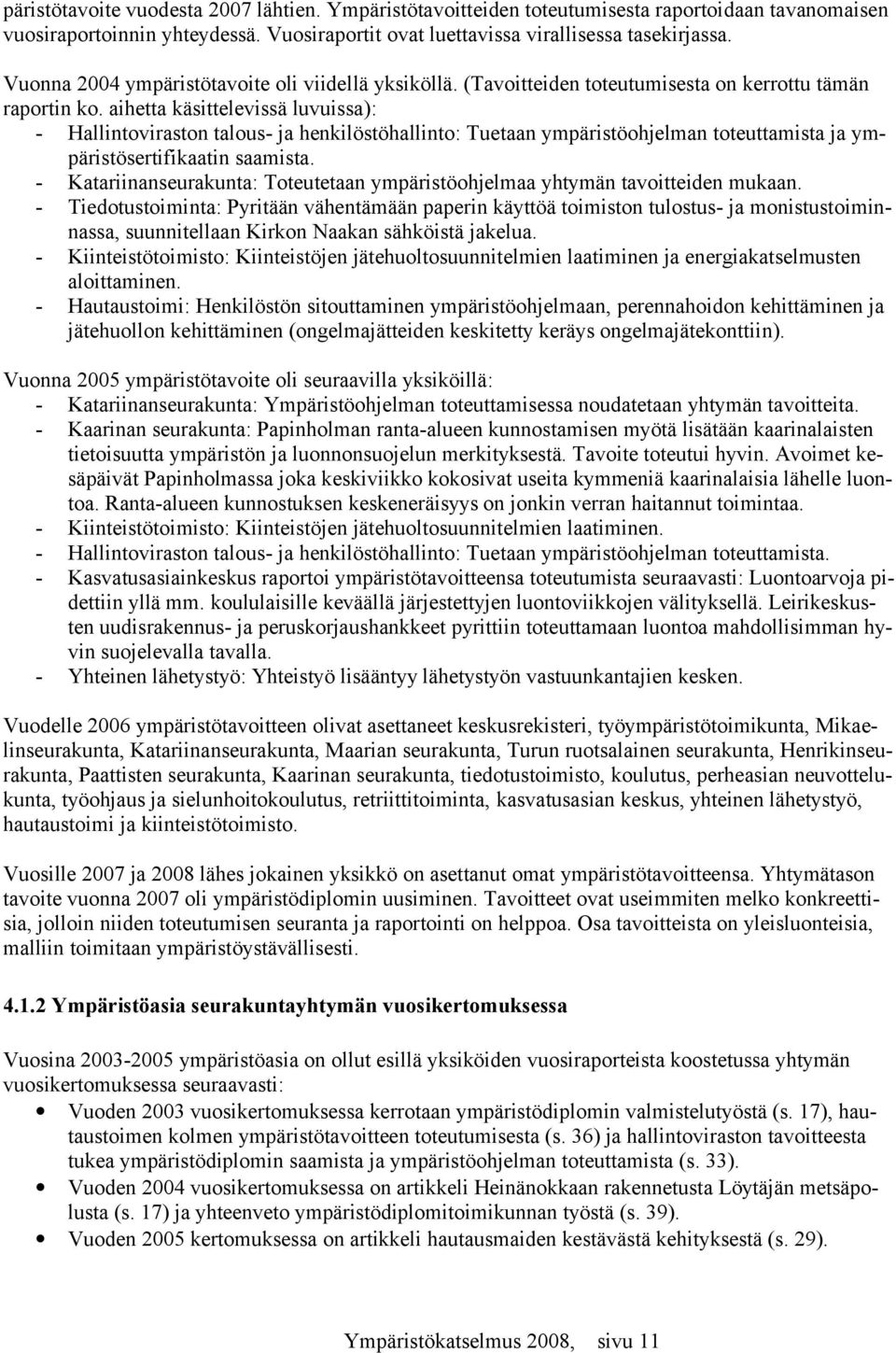 aihetta käsittelevissä luvuissa): - Hallintoviraston talous- ja henkilöstöhallinto: Tuetaan ympäristöohjelman toteuttamista ja ympäristösertifikaatin saamista.